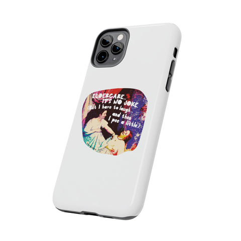 Eldercare…It’s No Joke (But I Have to Laugh…and Then I Pee a Little). Phone Case