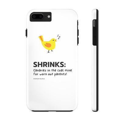 Shrinks: Canaries in the Coal Mine for Worn Out Parents! - Phone Case
