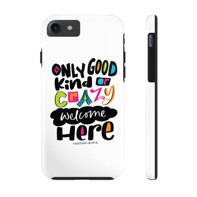 Only Good Kind of Crazy Welcome Here - Phone Case