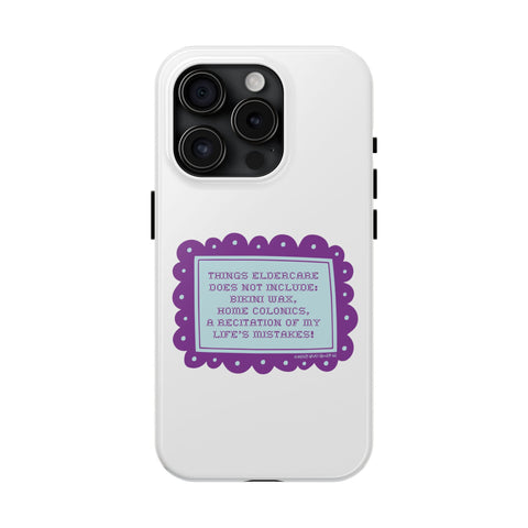 Things Eldercare Does NOT Include - Phone Case