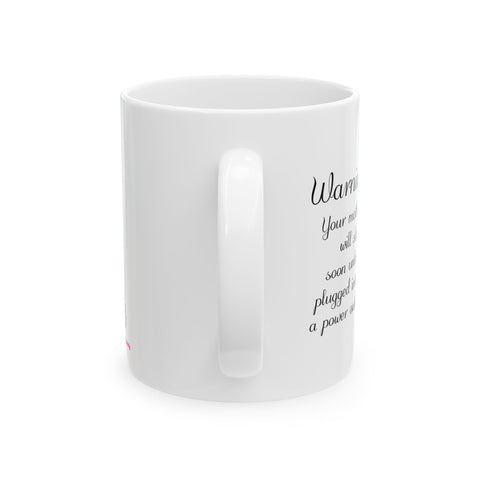 Warning! Your Mother Will Sleep Soon Unless Plugged Into a Power Outlet - Ceramic Mug, (11oz)