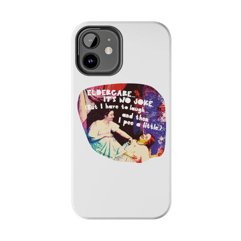 Eldercare…It’s No Joke (But I Have to Laugh…and Then I Pee a Little). Phone Case
