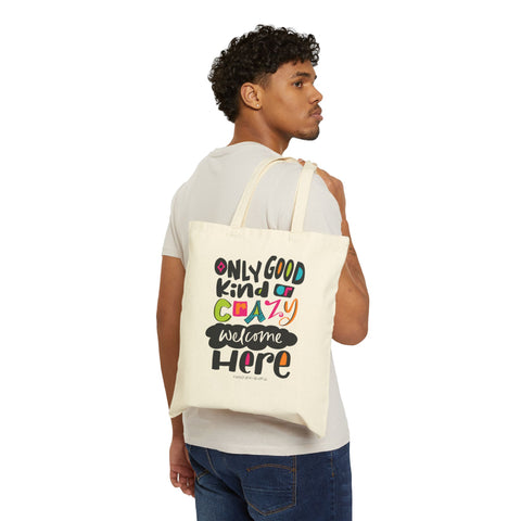 Only Good Kind of Crazy Welcome Here - Cotton Canvas Tote Bag
