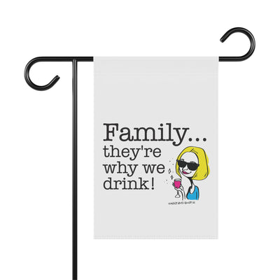 Family...They're Why We Drink! (2) - Garden Flag
