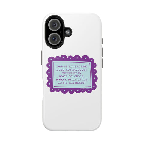 Things Eldercare Does NOT Include - Phone Case